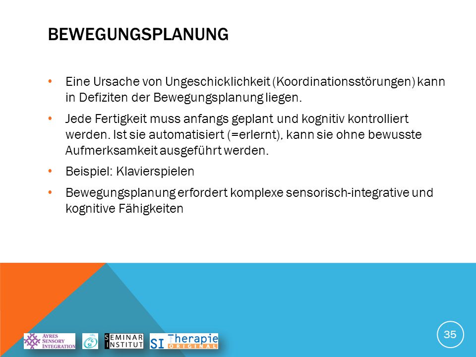 BEWEGUNGSPLANUNG Eine Ursache von Ungeschicklichkeit (Koordinationsstörungen) kann in Defiziten der Bewegungsplanung liegen.
