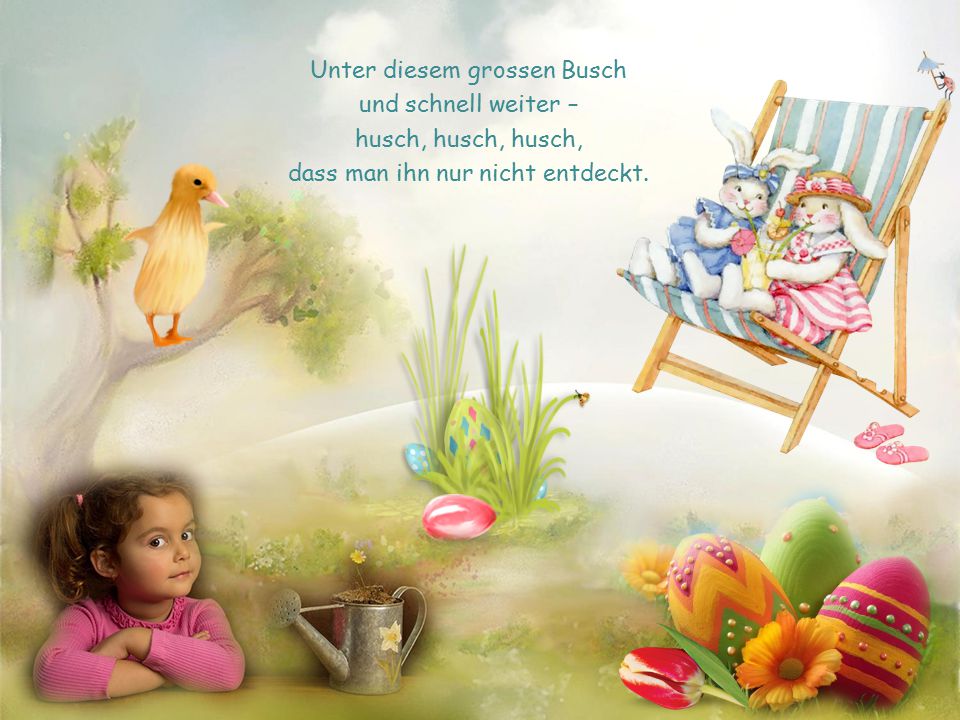 Unter diesem grossen Busch und schnell weiter – husch, husch, husch,
