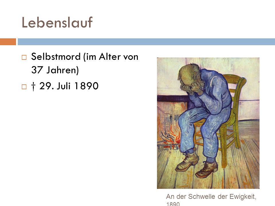Lebenslauf Selbstmord (im Alter von 37 Jahren) † 29. Juli 1890