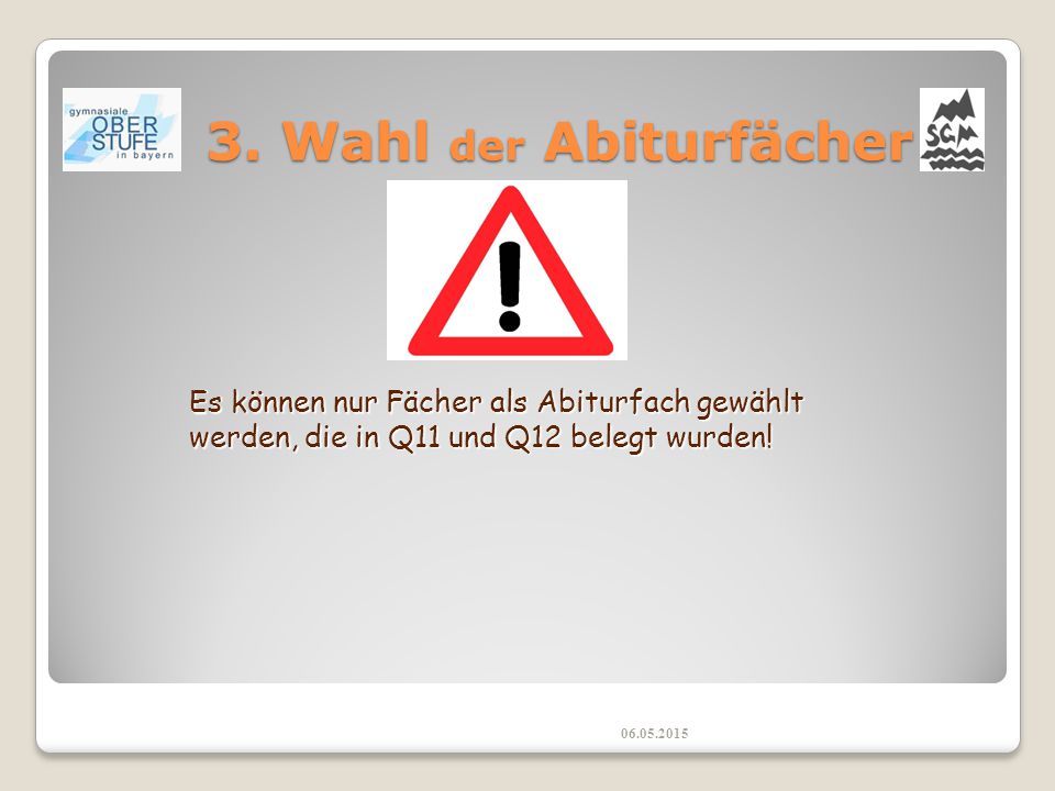 3. Wahl der Abiturfächer Es können nur Fächer als Abiturfach gewählt werden, die in Q11 und Q12 belegt wurden!