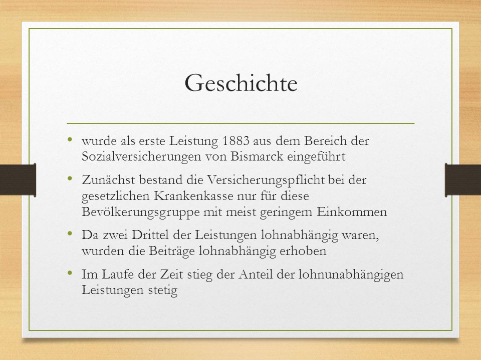 Geschichte wurde als erste Leistung 1883 aus dem Bereich der Sozialversicherungen von Bismarck eingeführt.