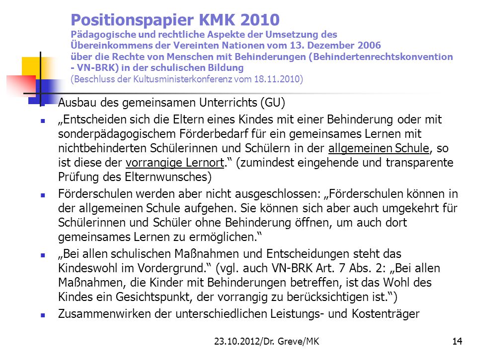 Positionspapier KMK 2010 Pädagogische und rechtliche Aspekte der Umsetzung des Übereinkommens der Vereinten Nationen vom 13. Dezember 2006 über die Rechte von Menschen mit Behinderungen (Behindertenrechtskonvention - VN-BRK) in der schulischen Bildung (Beschluss der Kultusministerkonferenz vom )