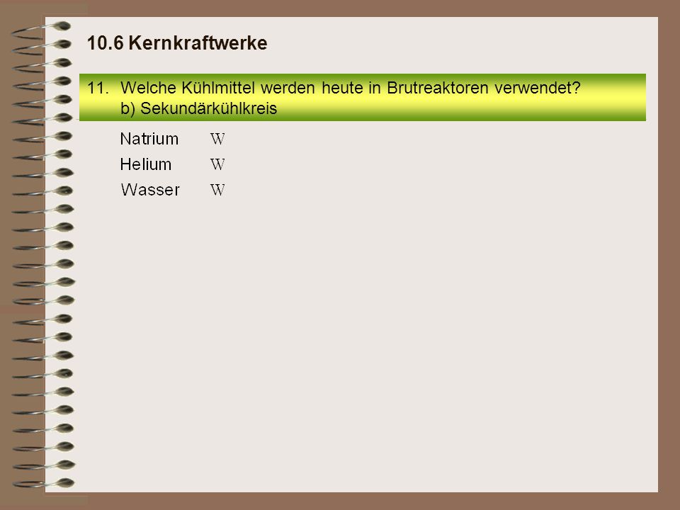 10.6 Kernkraftwerke Welche Kühlmittel werden heute in Brutreaktoren verwendet b) Sekundärkühlkreis