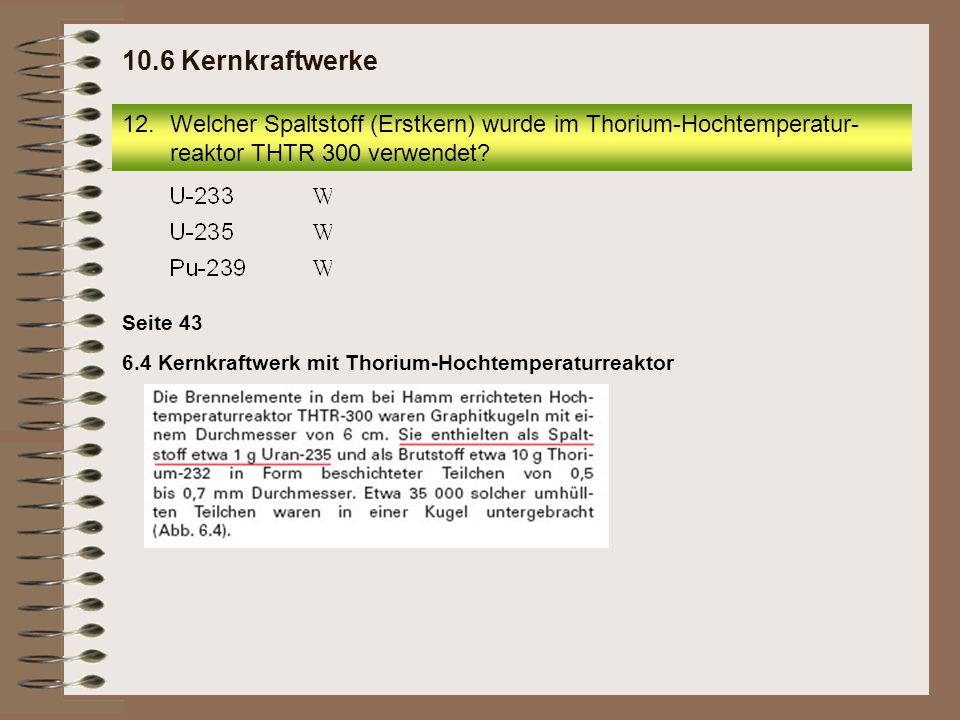 10.6 Kernkraftwerke Welcher Spaltstoff (Erstkern) wurde im Thorium-Hochtemperatur-reaktor THTR 300 verwendet