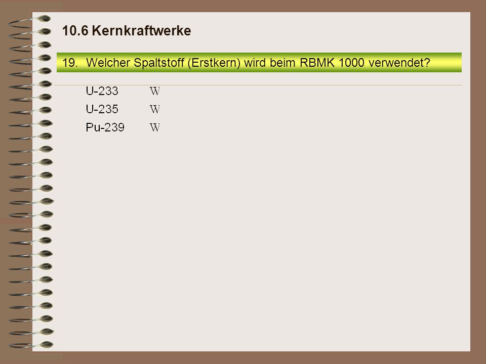 10.6 Kernkraftwerke Welcher Spaltstoff (Erstkern) wird beim RBMK 1000 verwendet
