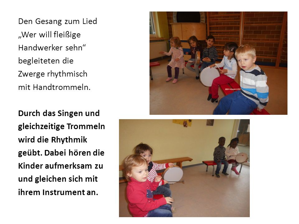 Den Gesang zum Lied „Wer will fleißige Handwerker sehn begleiteten die Zwerge rhythmisch mit Handtrommeln.
