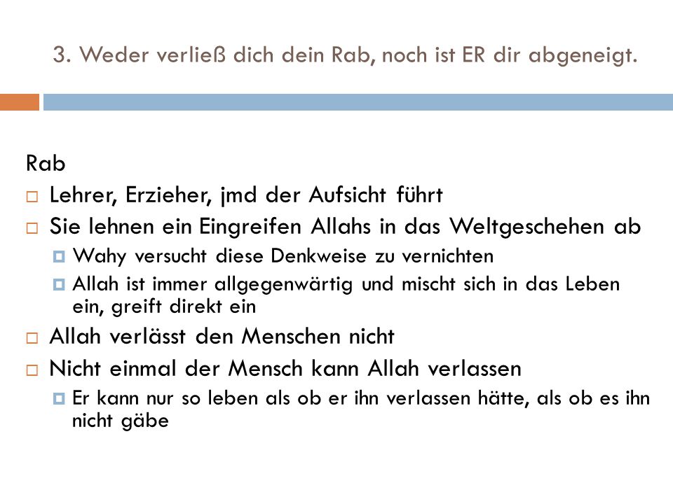 3. Weder verließ dich dein Rab, noch ist ER dir abgeneigt.