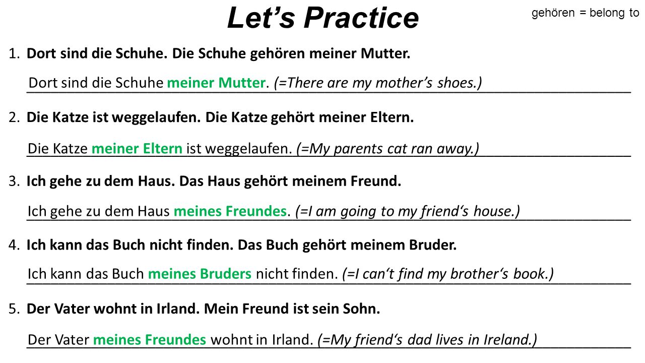 Let’s Practice gehören = belong to. 1. Dort sind die Schuhe. Die Schuhe gehören meiner Mutter.