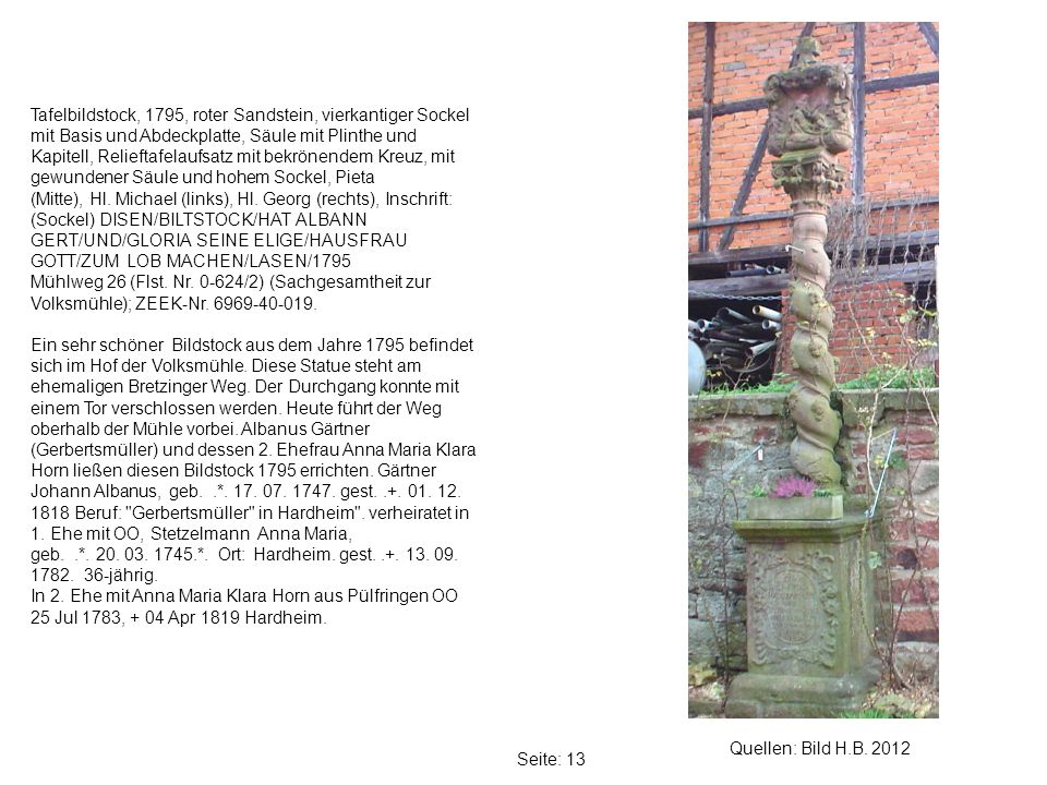Tafelbildstock, 1795, roter Sandstein, vierkantiger Sockel mit Basis und Abdeckplatte, Säule mit Plinthe und Kapitell, Relieftafelaufsatz mit bekrönendem Kreuz, mit gewundener Säule und hohem Sockel, Pieta