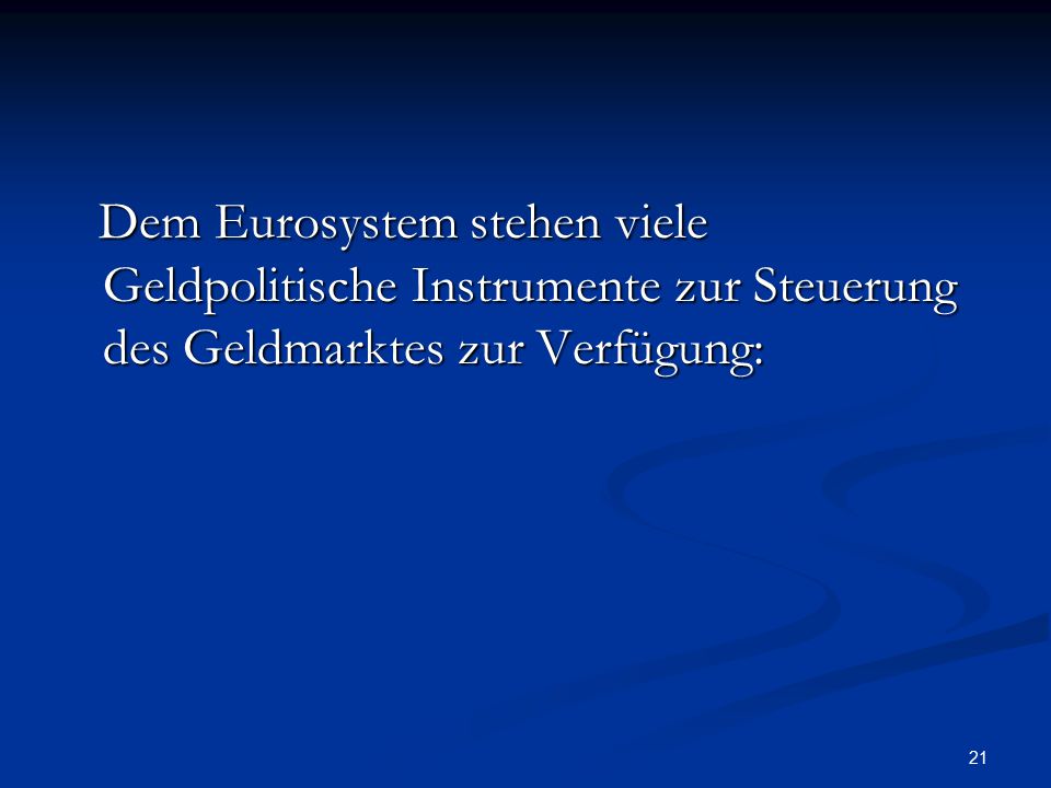 Dem Eurosystem stehen viele Geldpolitische Instrumente zur Steuerung des Geldmarktes zur Verfügung: