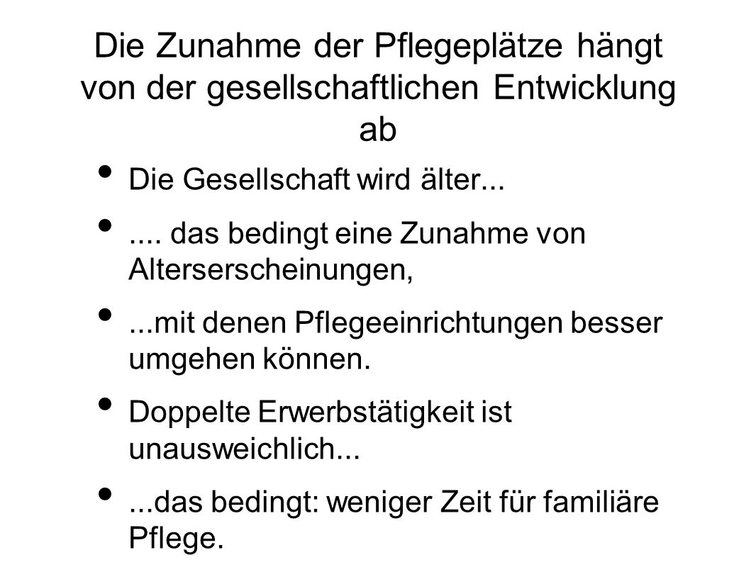 Die Zunahme der Pflegeplätze hängt von der gesellschaftlichen Entwicklung ab