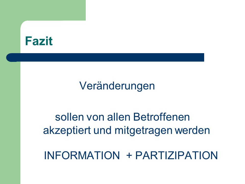 Fazit Veränderungen. sollen von allen Betroffenen akzeptiert und mitgetragen werden.
