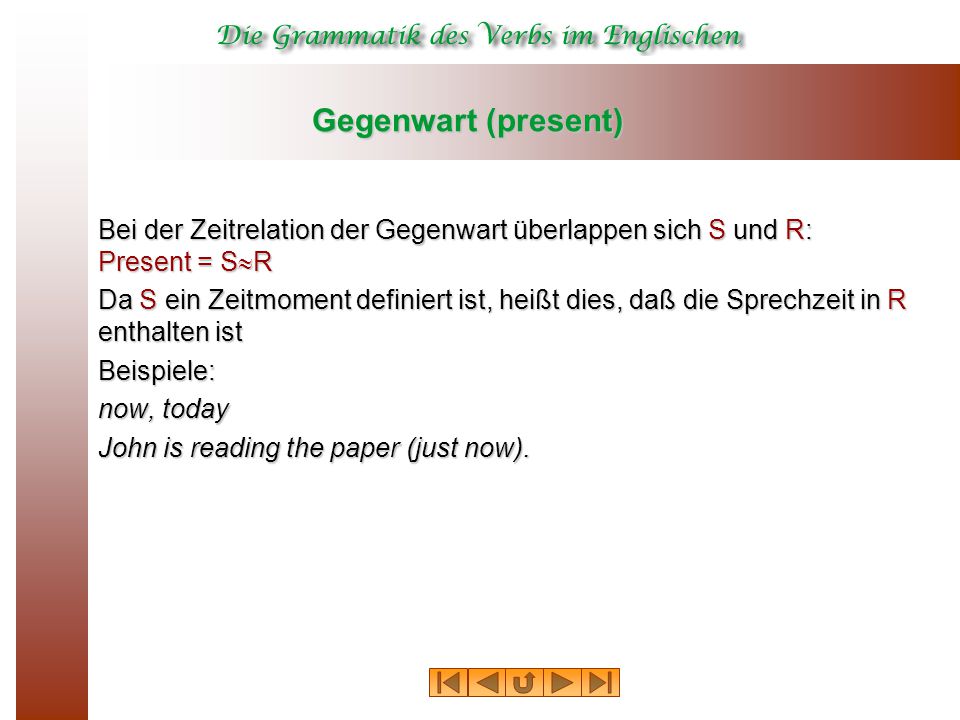 Gegenwart (present) Bei der Zeitrelation der Gegenwart überlappen sich S und R: Present = SR.
