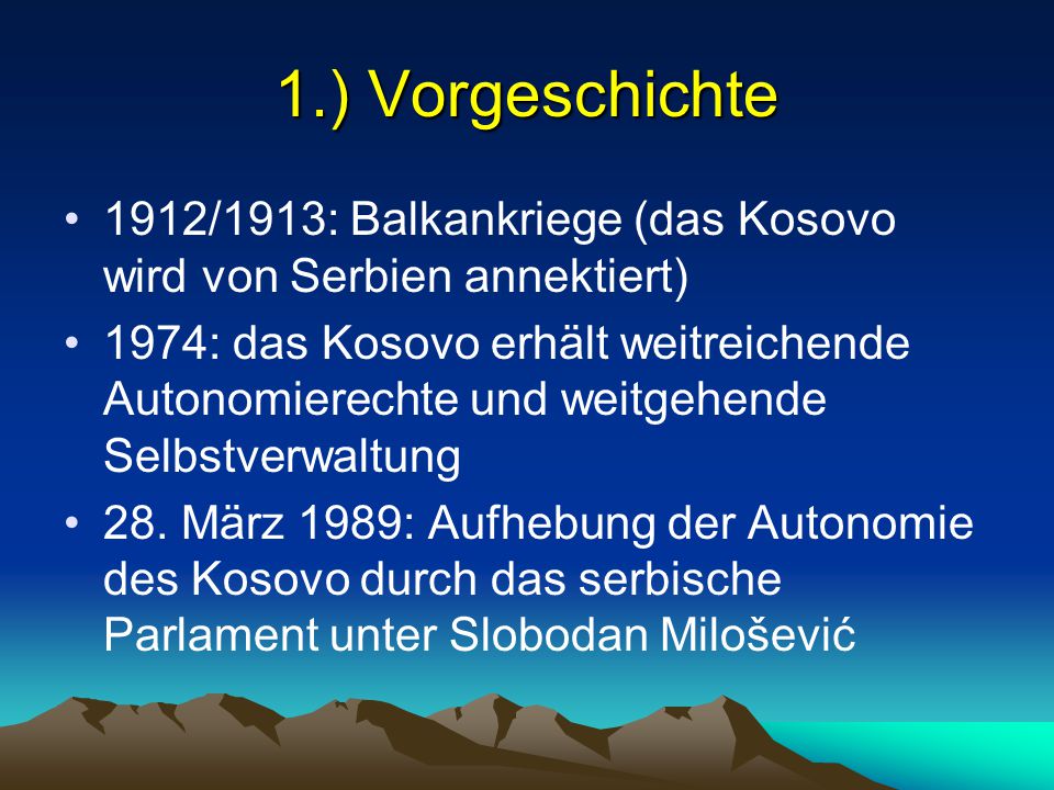 1.) Vorgeschichte 1912/1913: Balkankriege (das Kosovo wird von Serbien annektiert)