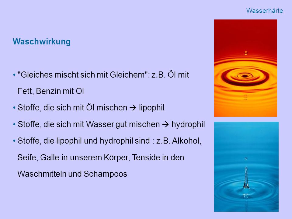 Gleiches mischt sich mit Gleichem : z.B. Öl mit Fett, Benzin mit Öl