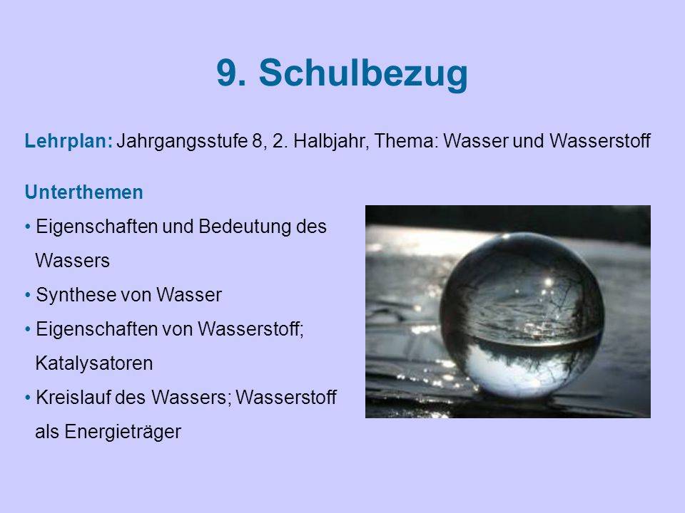 9. Schulbezug Lehrplan: Jahrgangsstufe 8, 2. Halbjahr, Thema: Wasser und Wasserstoff. Unterthemen.