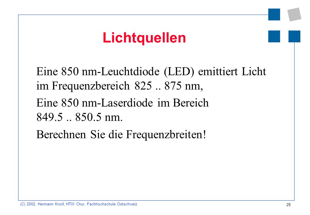 Lichtquellen Eine 850 nm-Leuchtdiode (LED) emittiert Licht im Frequenzbereich nm, Eine 850 nm-Laserdiode im Bereich nm.