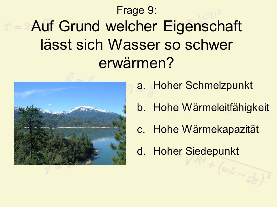 Frage 9: Auf Grund welcher Eigenschaft lässt sich Wasser so schwer erwärmen