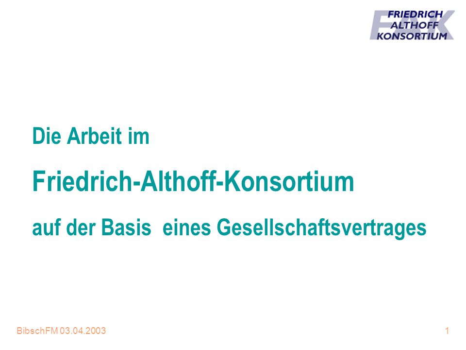 Die Arbeit im Friedrich-Althoff-Konsortium auf der Basis eines Gesellschaftsvertrages.