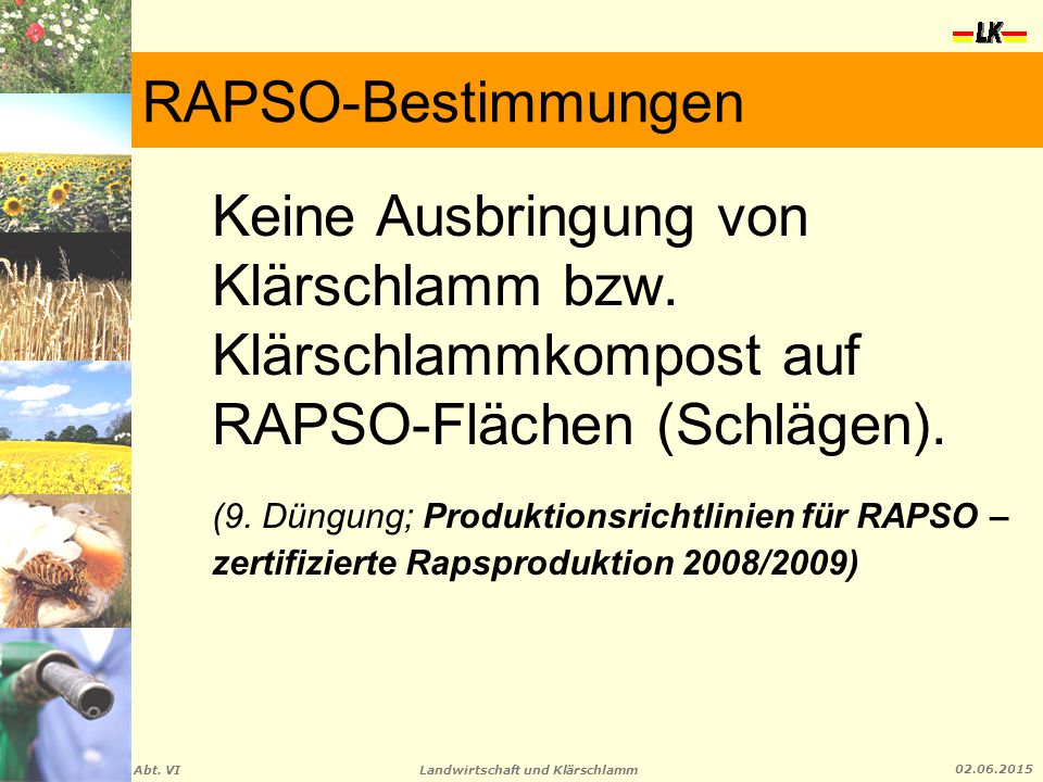 RAPSO-Bestimmungen Keine Ausbringung von Klärschlamm bzw. Klärschlammkompost auf RAPSO-Flächen (Schlägen).