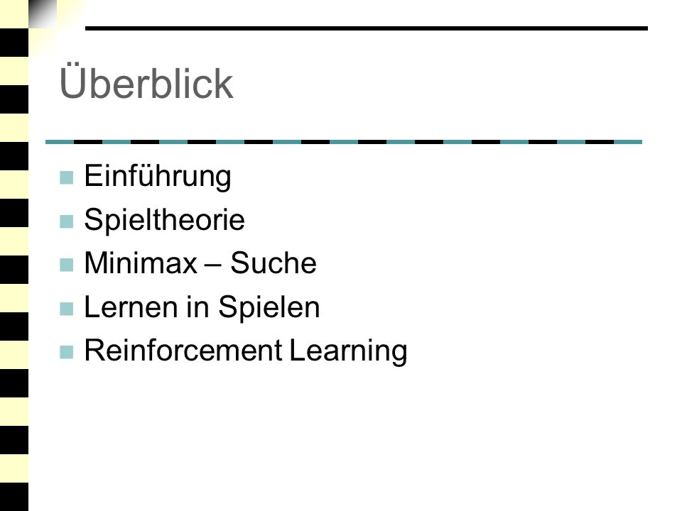 Überblick Einführung Spieltheorie Minimax – Suche Lernen in Spielen