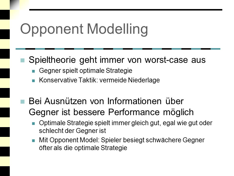 Opponent Modelling Spieltheorie geht immer von worst-case aus