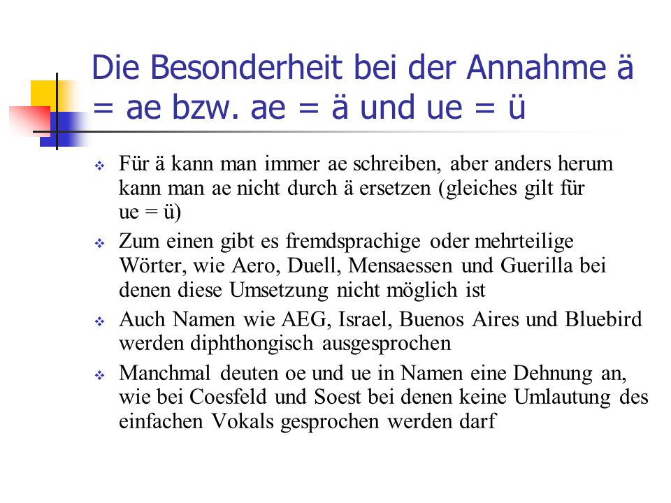 Die Besonderheit bei der Annahme ä = ae bzw. ae = ä und ue = ü