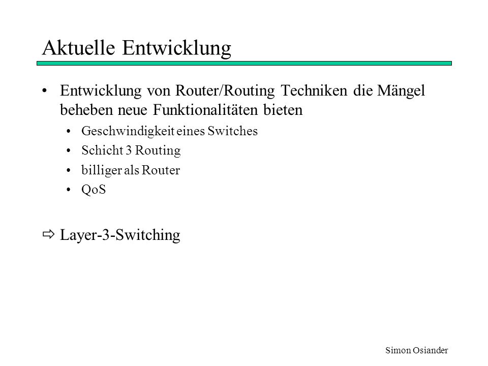 Aktuelle Entwicklung Entwicklung von Router/Routing Techniken die Mängel beheben neue Funktionalitäten bieten.