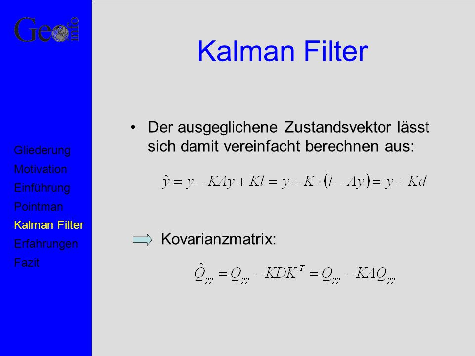 Kalman Filter Der ausgeglichene Zustandsvektor lässt sich damit vereinfacht berechnen aus: Motivation.