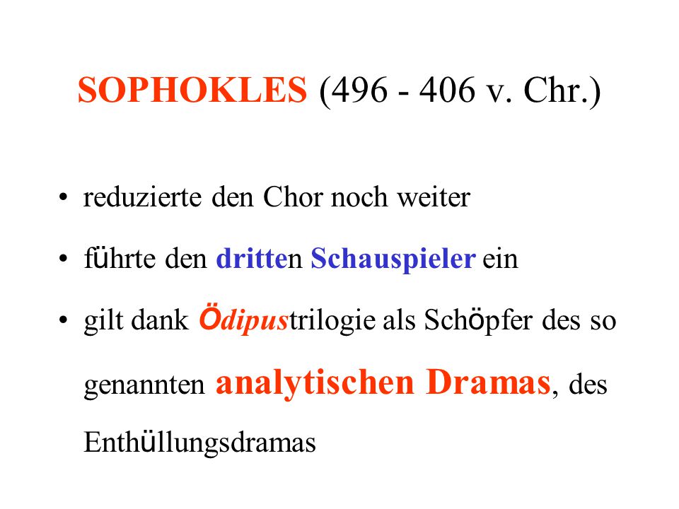 SOPHOKLES ( v. Chr.) reduzierte den Chor noch weiter