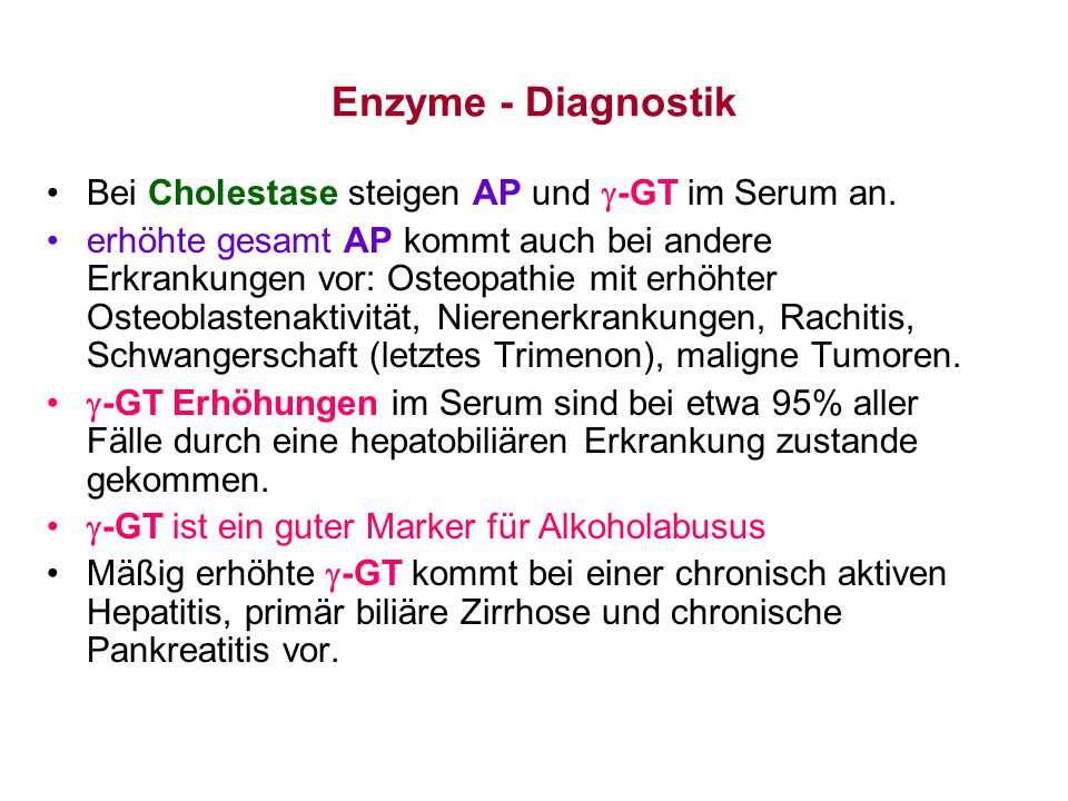 Enzyme - Diagnostik Bei Cholestase steigen AP und -GT im Serum an.