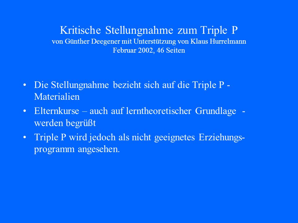 Kritische Stellungnahme zum Triple P von Günther Deegener mit Unterstützung von Klaus Hurrelmann Februar 2002, 46 Seiten
