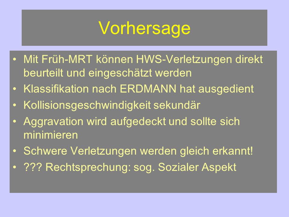 Vorhersage Mit Früh-MRT können HWS-Verletzungen direkt beurteilt und eingeschätzt werden. Klassifikation nach ERDMANN hat ausgedient.