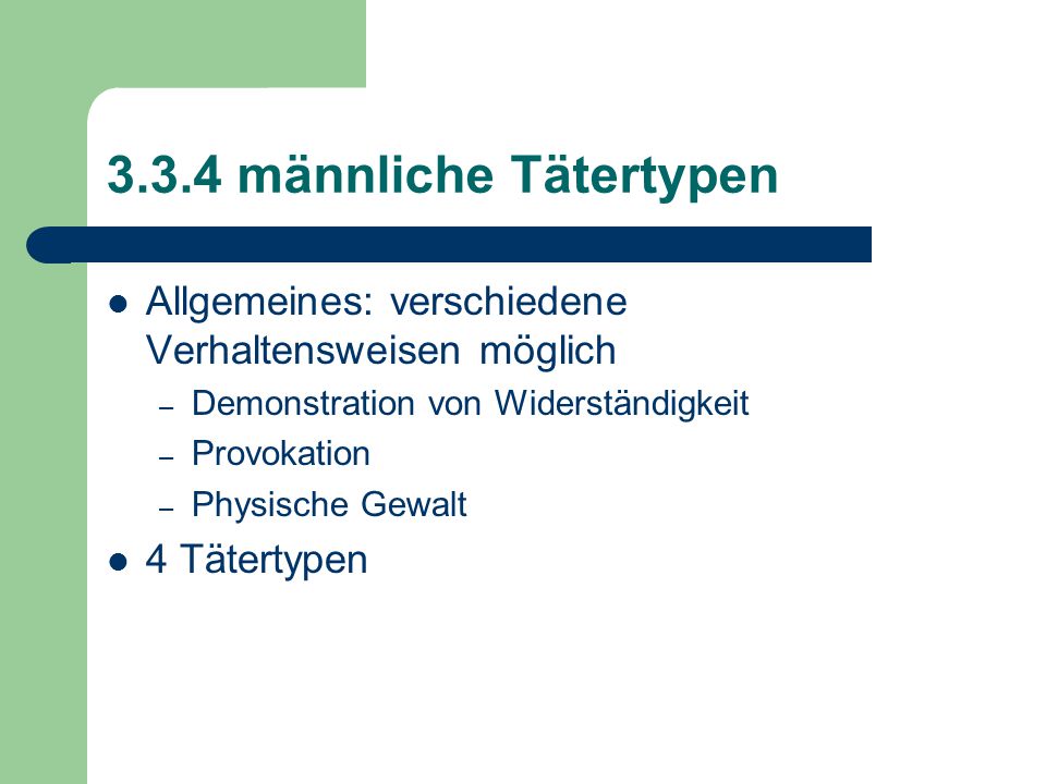 3.3.4 männliche Tätertypen Allgemeines: verschiedene Verhaltensweisen möglich. Demonstration von Widerständigkeit.