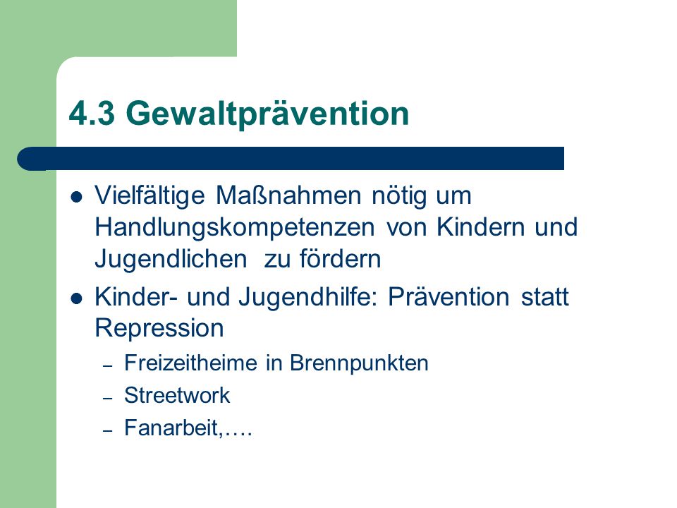 4.3 Gewaltprävention Vielfältige Maßnahmen nötig um Handlungskompetenzen von Kindern und Jugendlichen zu fördern.