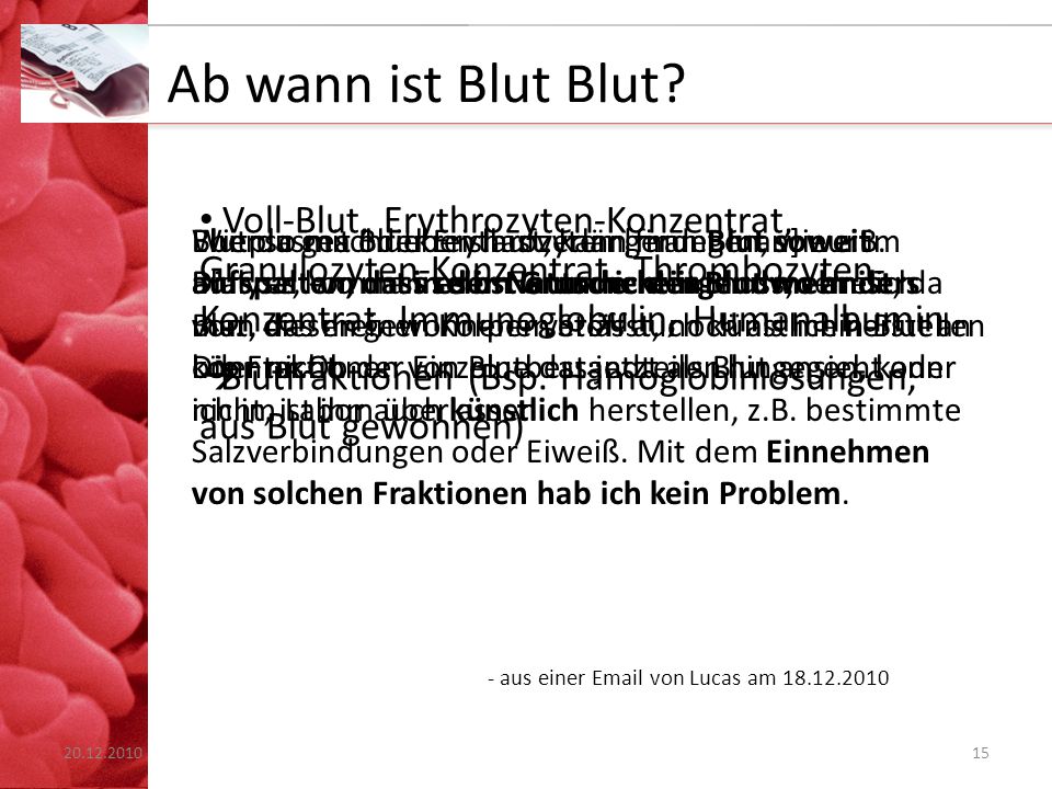 Ab wann ist Blut Blut Voll-Blut, Erythrozyten-Konzentrat, Granulozyten-Konzentrat, Thrombozyten-Konzentrat, Immunoglobulin, Humanalbumin.