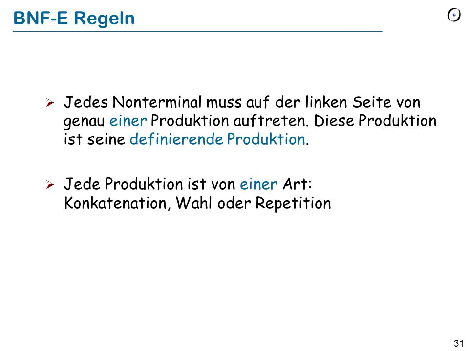 BNF-E Regeln Jedes Nonterminal muss auf der linken Seite von genau einer Produktion auftreten. Diese Produktion ist seine definierende Produktion.