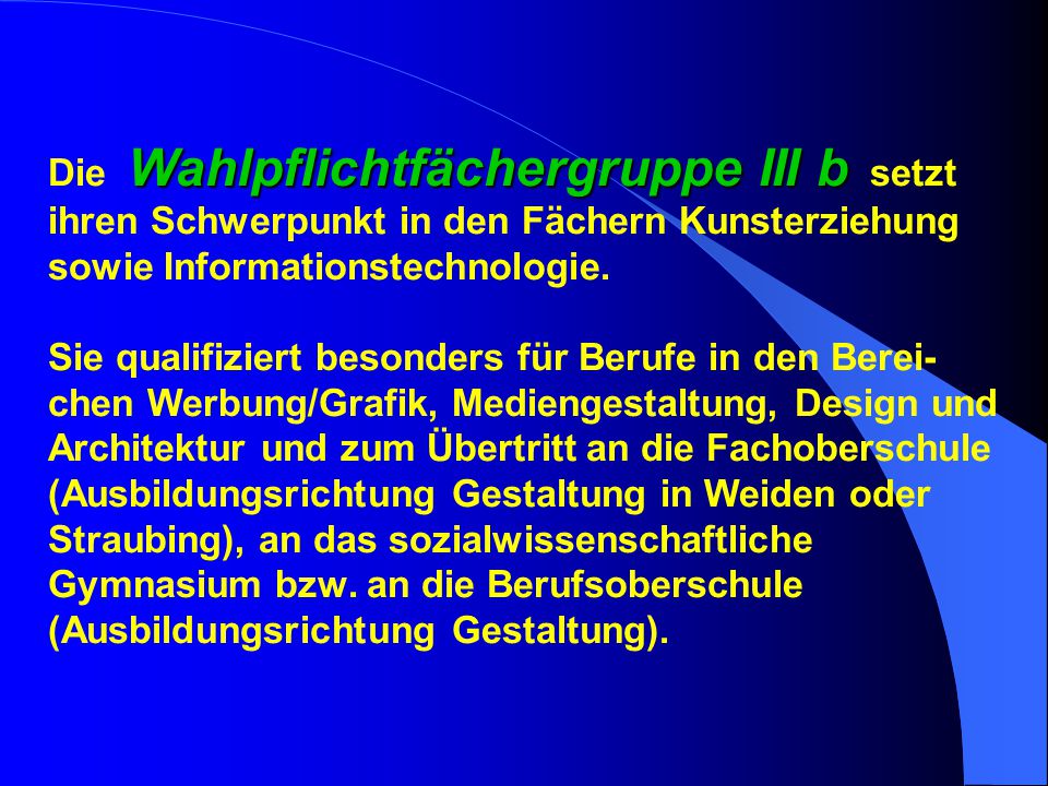 Die Wahlpflichtfächergruppe III b setzt ihren Schwerpunkt in den Fächern Kunsterziehung sowie Informationstechnologie.