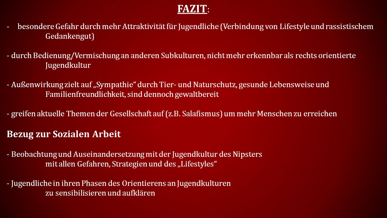 FAZIT: besondere Gefahr durch mehr Attraktivität für Jugendliche (Verbindung von Lifestyle und rassistischem Gedankengut)