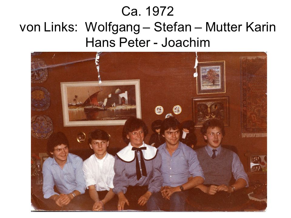 Ca von Links: Wolfgang – Stefan – Mutter Karin Hans Peter - Joachim