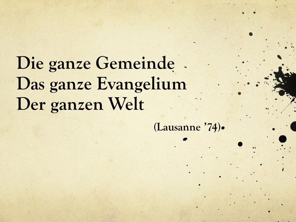Die ganze Gemeinde Das ganze Evangelium Der ganzen Welt (Lausanne ’74)