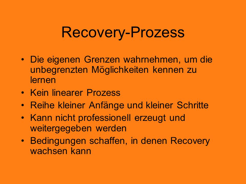 Recovery-Prozess Die eigenen Grenzen wahrnehmen, um die unbegrenzten Möglichkeiten kennen zu lernen.
