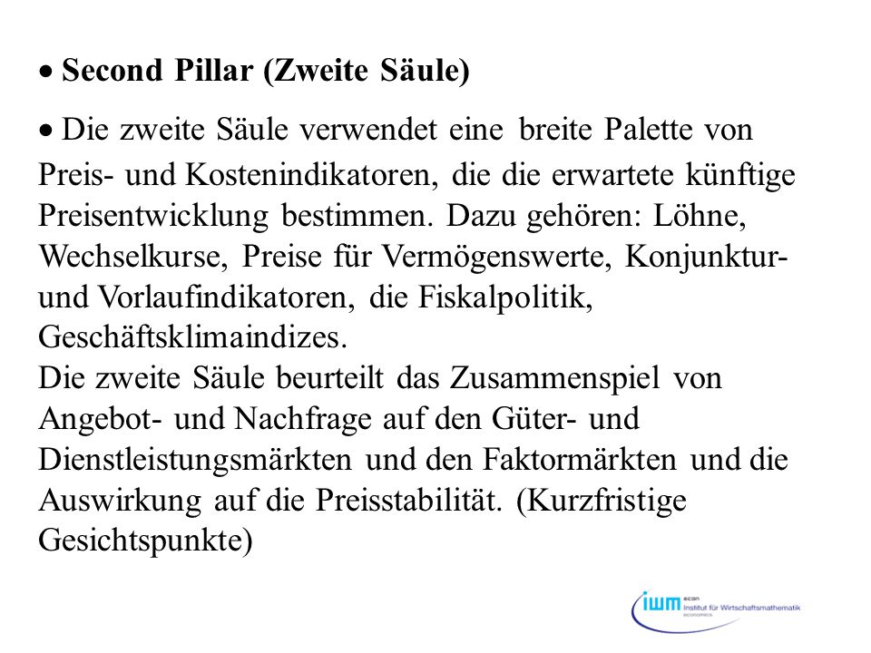  Second Pillar (Zweite Säule)  Die zweite Säule verwendet eine breite Palette von Preis- und Kostenindikatoren, die die erwartete künftige Preisentwicklung bestimmen.