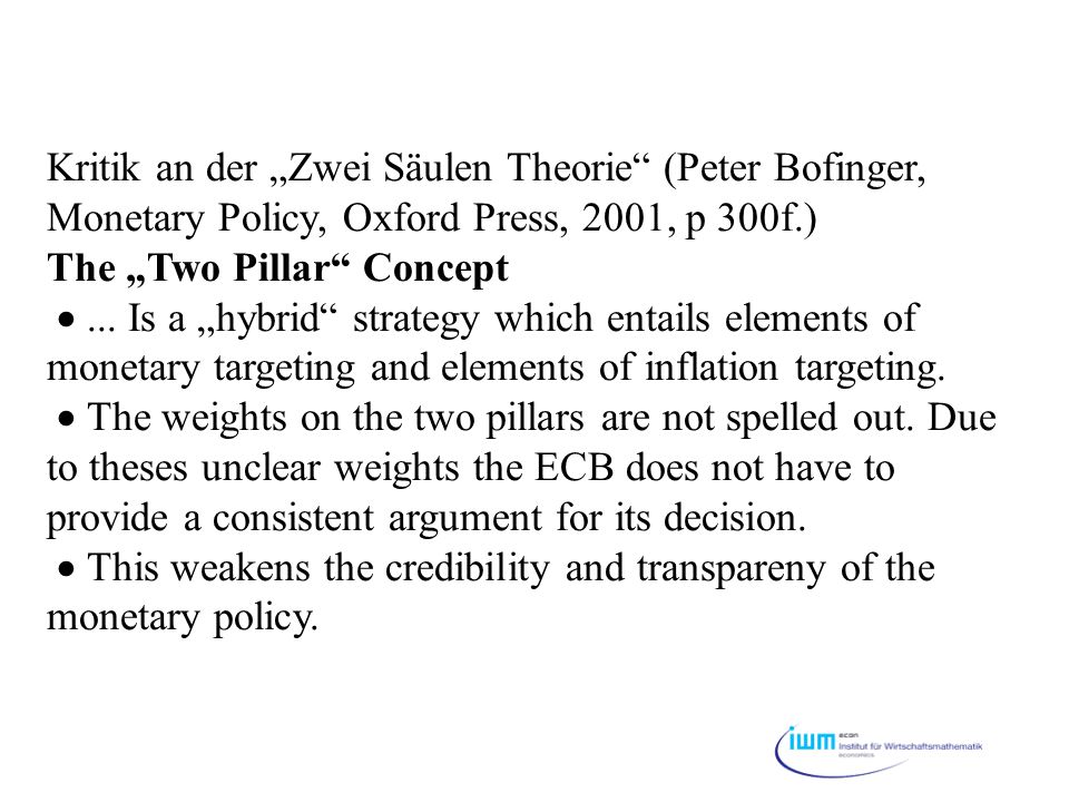 Kritik an der „Zwei Säulen Theorie (Peter Bofinger, Monetary Policy, Oxford Press, 2001, p 300f.) The „Two Pillar Concept  ...