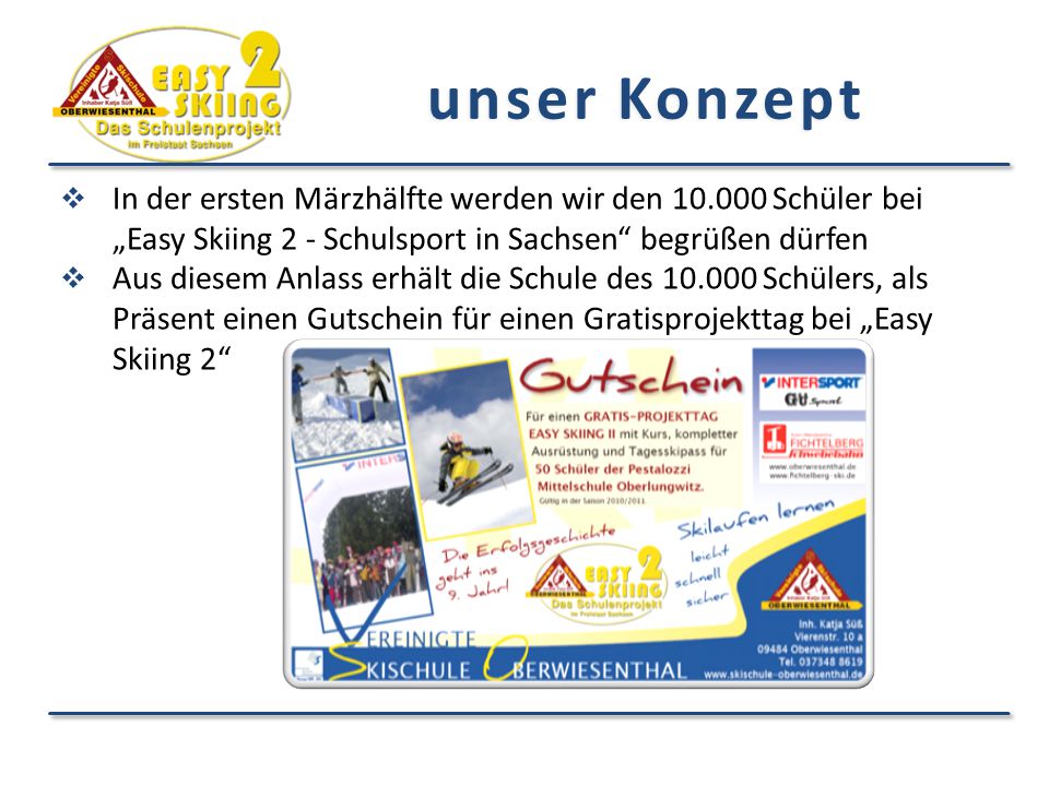 unser Konzept In der ersten Märzhälfte werden wir den Schüler bei „Easy Skiing 2 - Schulsport in Sachsen begrüßen dürfen.