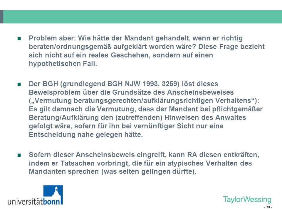 Problem aber: Wie hätte der Mandant gehandelt, wenn er richtig beraten/ordnungsgemäß aufgeklärt worden wäre Diese Frage bezieht sich nicht auf ein reales Geschehen, sondern auf einen hypothetischen Fall.