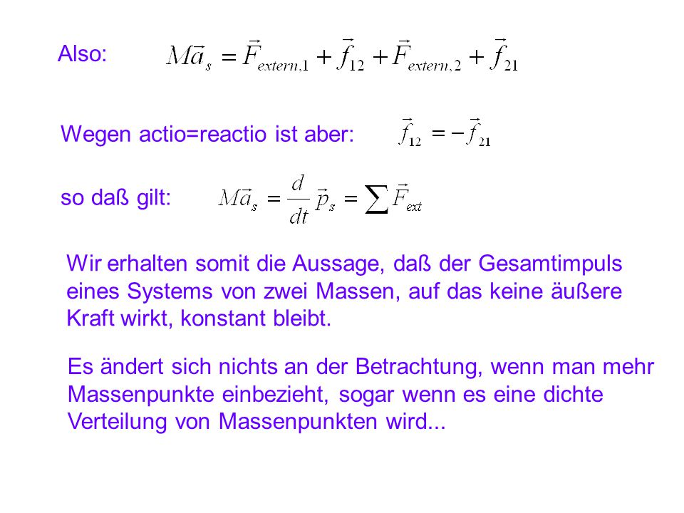 Also: Wegen actio=reactio ist aber: so daß gilt: Wir erhalten somit die Aussage, daß der Gesamtimpuls.