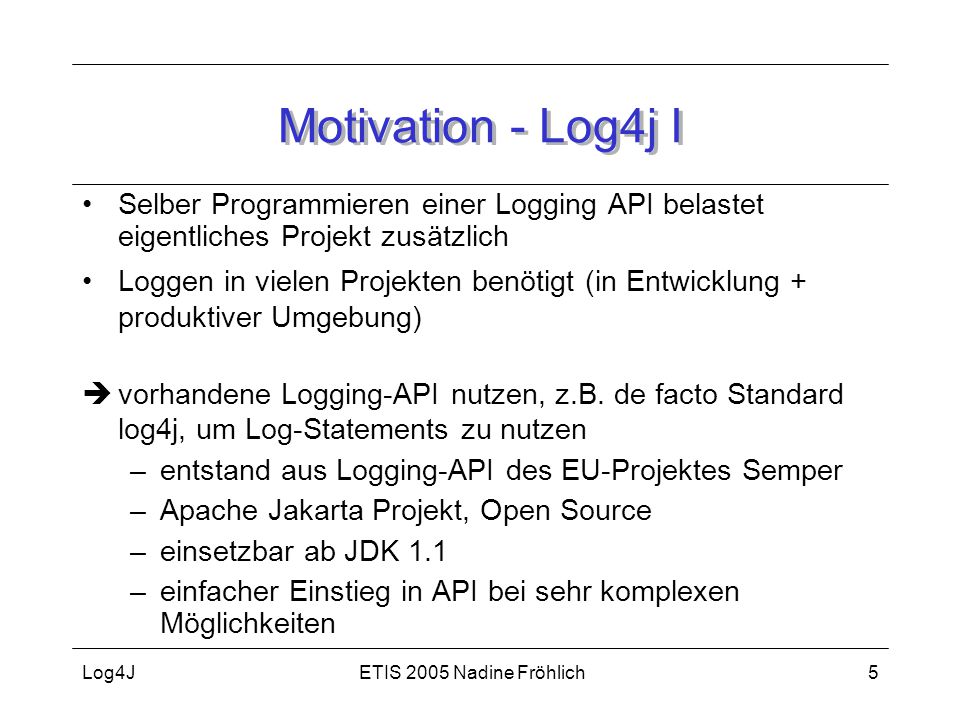 Motivation - Log4j I Selber Programmieren einer Logging API belastet eigentliches Projekt zusätzlich.