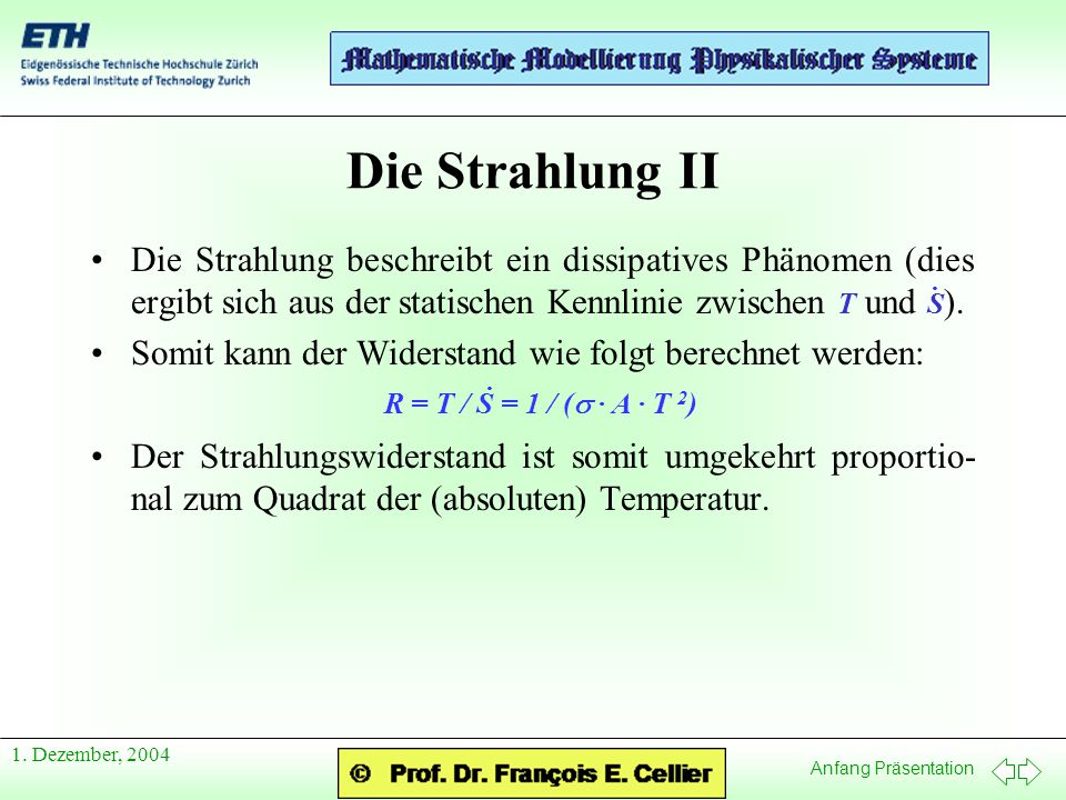 Die Strahlung II Die Strahlung beschreibt ein dissipatives Phänomen (dies ergibt sich aus der statischen Kennlinie zwischen T und S).