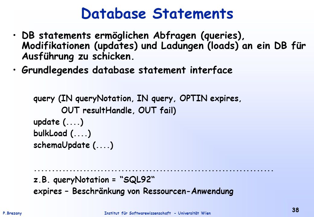 Database Statements DB statements ermöglichen Abfragen (queries), Modifikationen (updates) und Ladungen (loads) an ein DB für Ausführung zu schicken.